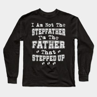 I'm Not The Stepfather I'm Father That Stepped up Father's Day Gift Long Sleeve T-Shirt